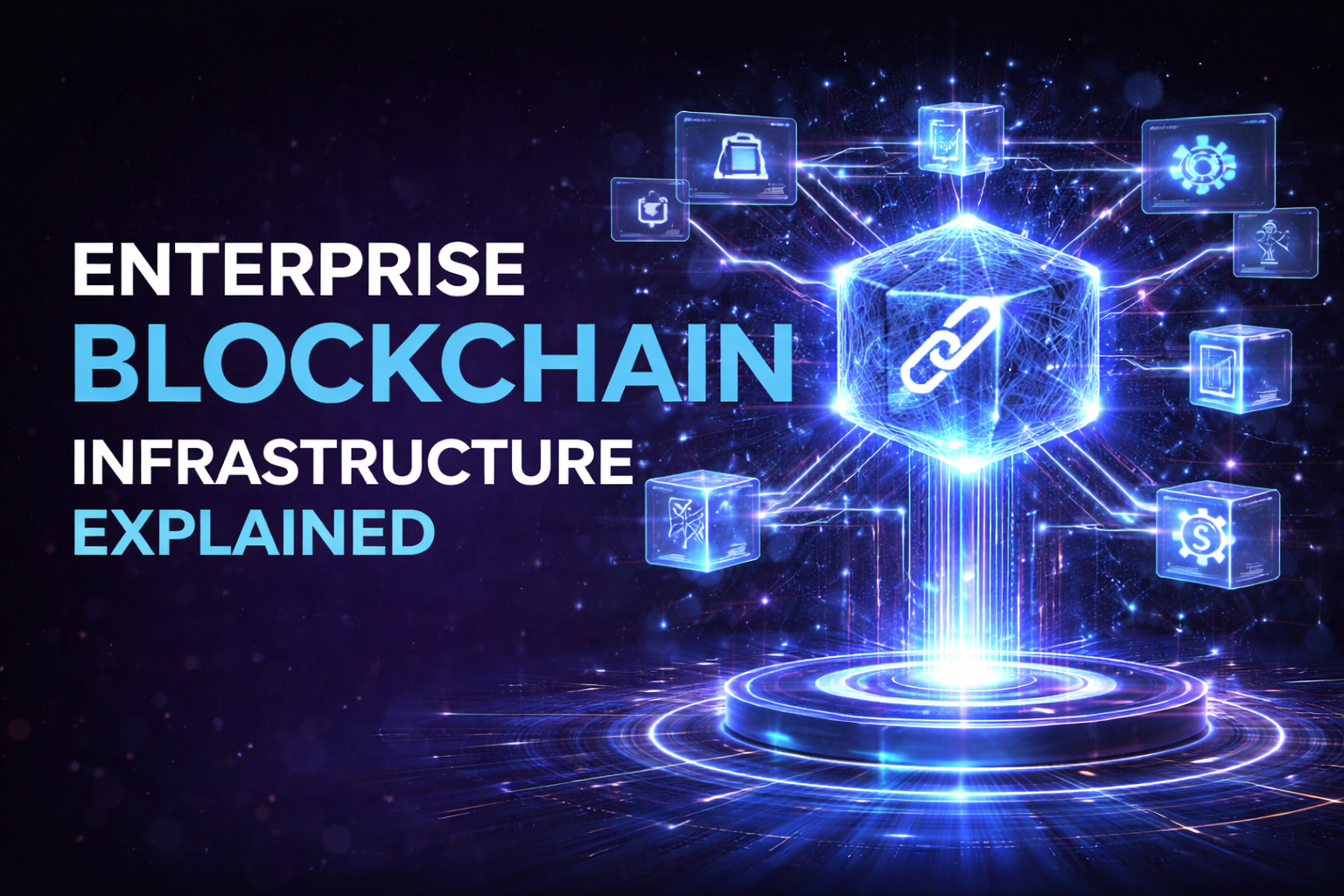 Enterprise Blockchain Infrastructure Explained